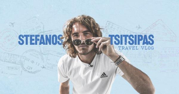 stefanos tsitsipas travel vlog